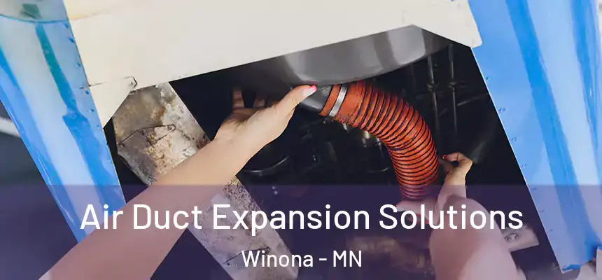 Air Duct Expansion Solutions Winona - MN