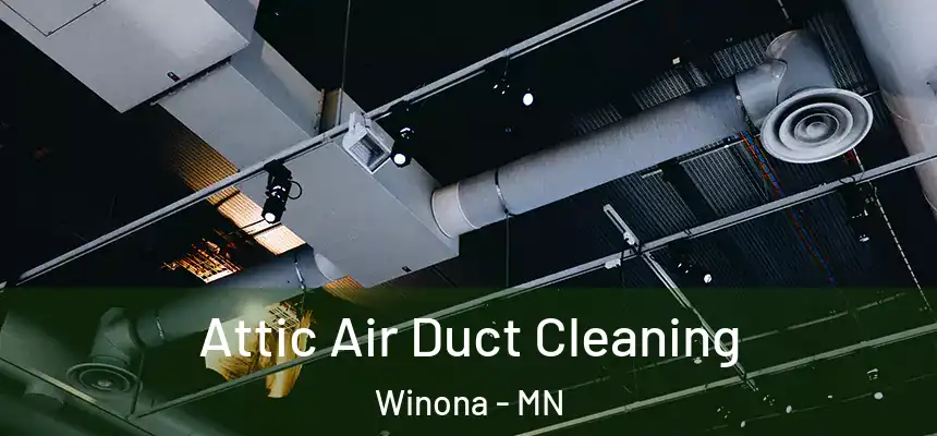  Attic Air Duct Cleaning Winona - MN