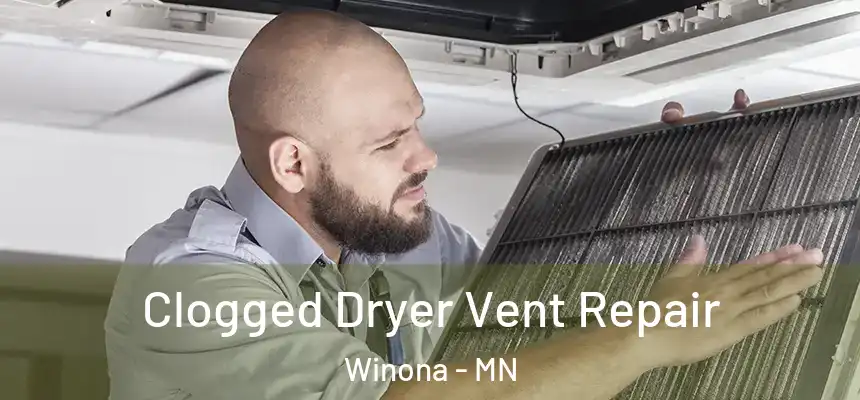 Clogged Dryer Vent Repair Winona - MN