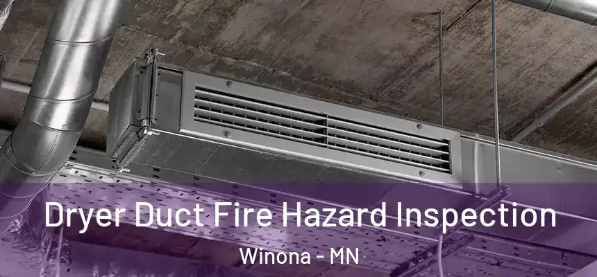  Dryer Duct Fire Hazard Inspection Winona - MN