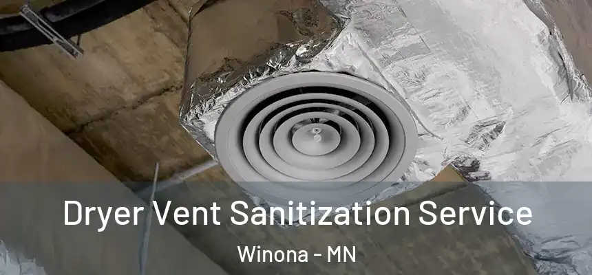 Dryer Vent Sanitization Service Winona - MN