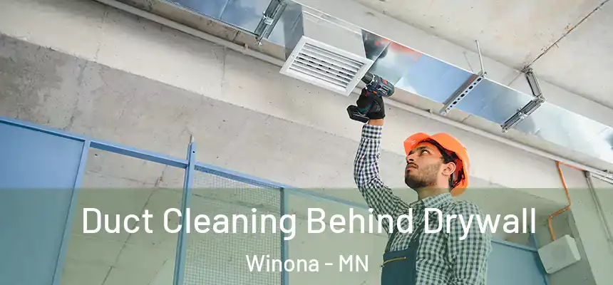 Duct Cleaning Behind Drywall Winona - MN