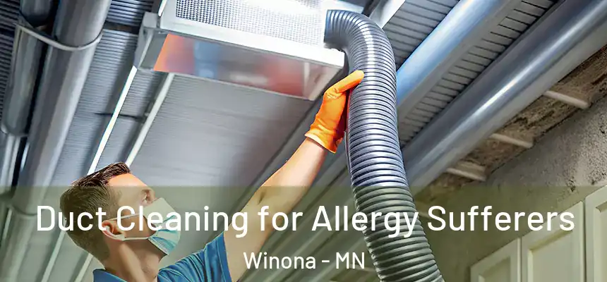 Duct Cleaning for Allergy Sufferers Winona - MN