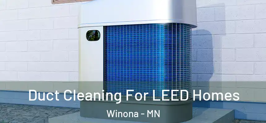  Duct Cleaning For LEED Homes Winona - MN