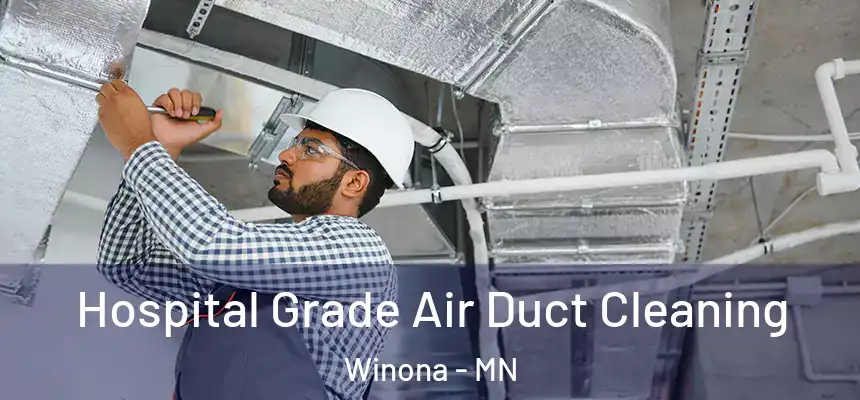 Hospital Grade Air Duct Cleaning Winona - MN