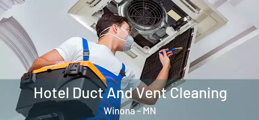 Hotel Duct And Vent Cleaning Winona - MN