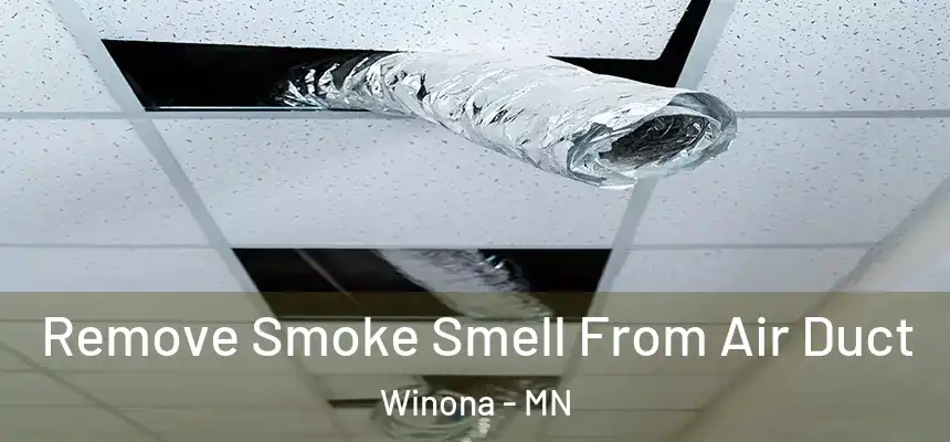  Remove Smoke Smell From Air Duct Winona - MN