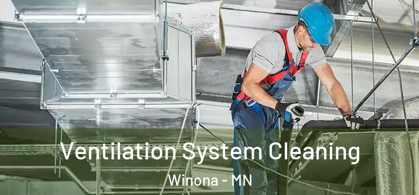  Ventilation System Cleaning Winona - MN