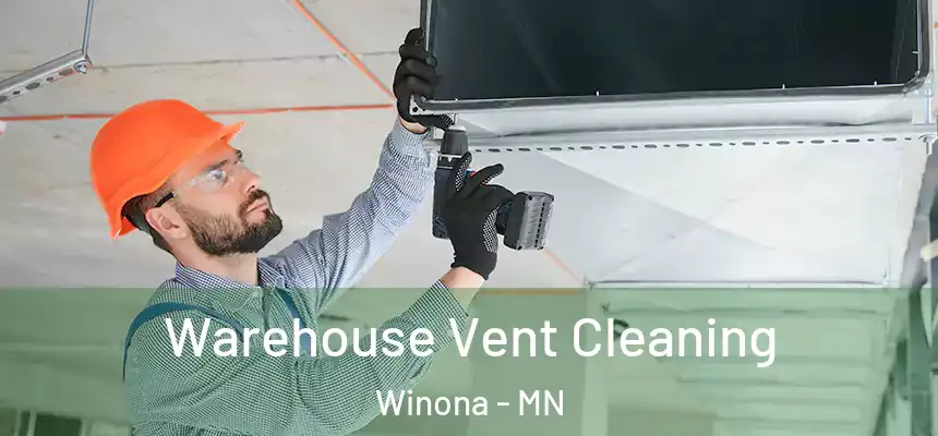 Warehouse Vent Cleaning Winona - MN