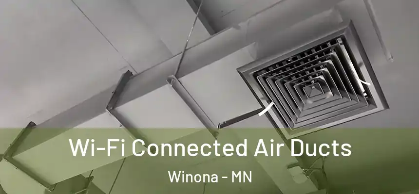 Wi-Fi Connected Air Ducts Winona - MN